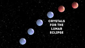 crystals for the lunar eclipse